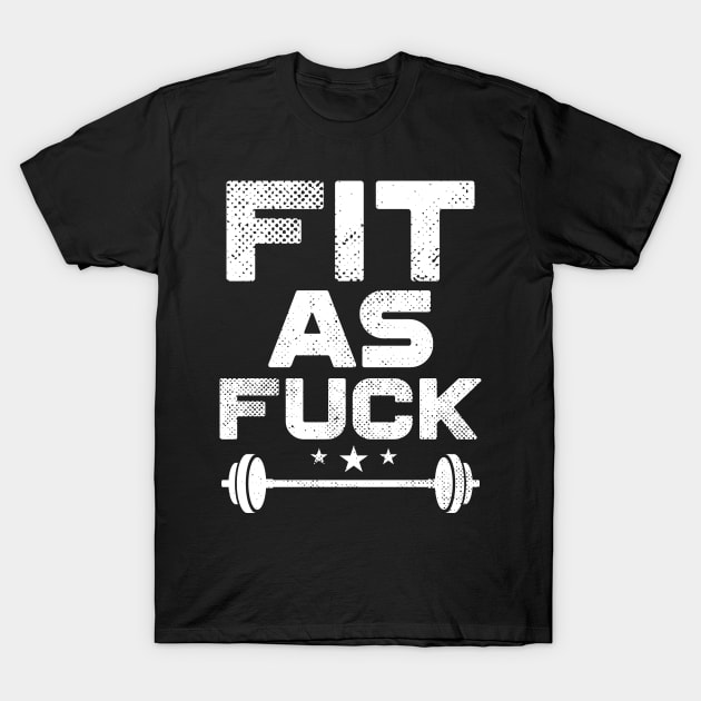 Fit As Fuck T-Shirt by Eugenex